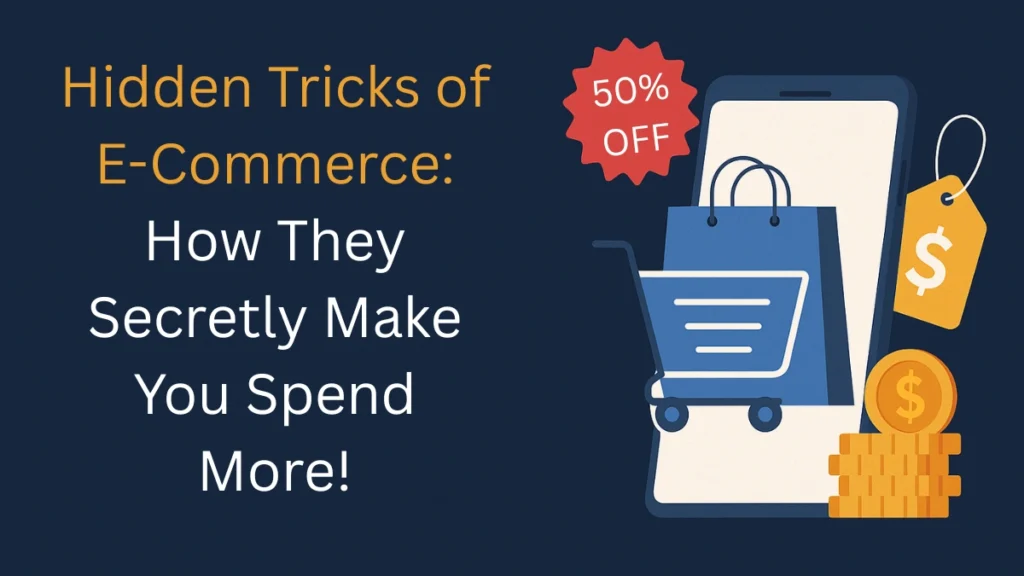 Hidden Tricks of E-Commerce: How They Secretly Make You Spend More!