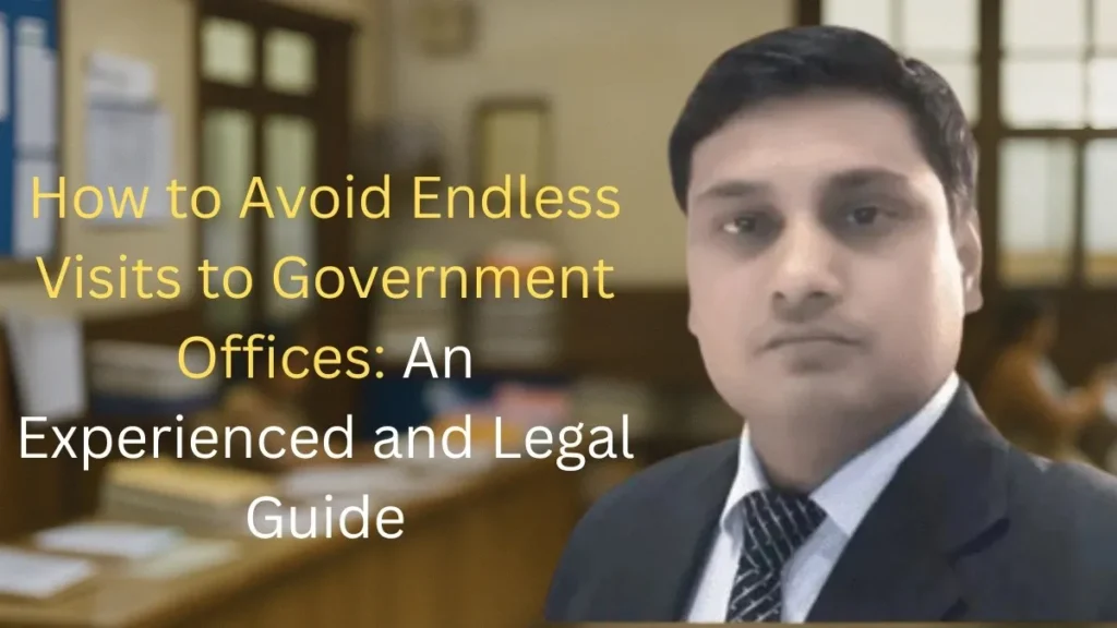 How to Avoid Endless Visits to Government Offices: An Experienced and Legal Guide
