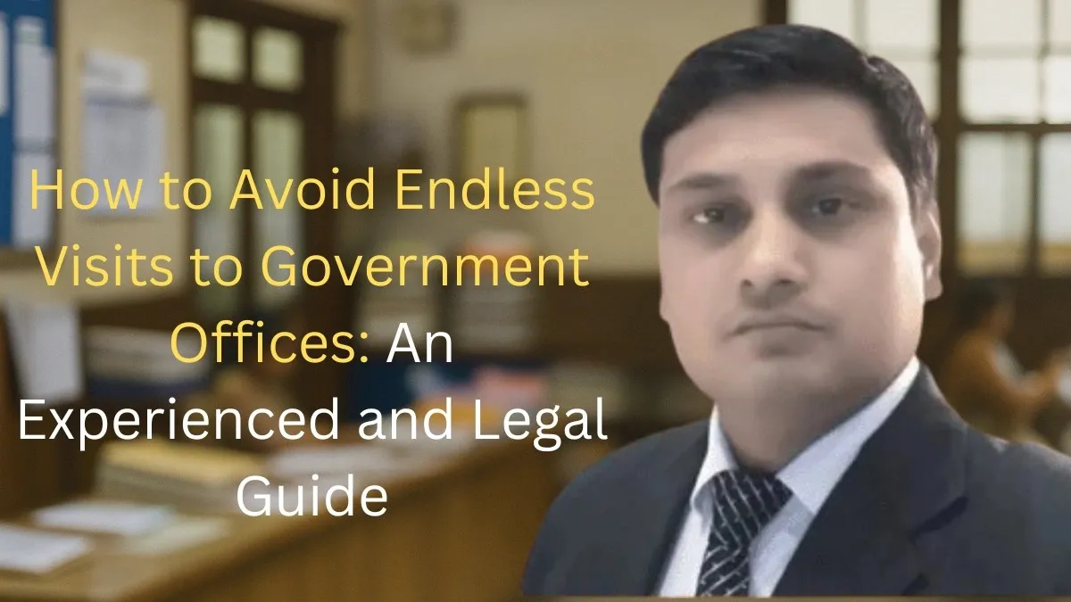 How to Avoid Endless Visits to Government Offices: An Experienced and Legal Guide